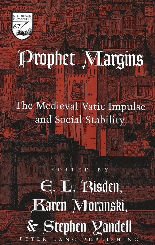 Prophet Margins: The Medieval Vatic Impulse and Social Stability: v. 67 (Studies in the Humanities Literature - Politics - Society)