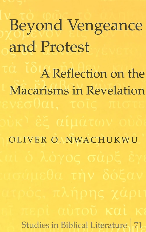 Beyond Vengeance and Protest: A Reflection on the Macarisms in Revelation: 71 (Studies in Biblical Literature)