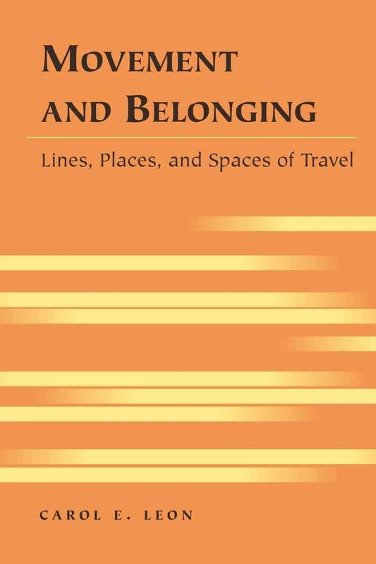 Movement and Belonging: Lines, Places, and Spaces of Travel: 11 (Travel Writing Across the Disciplines)