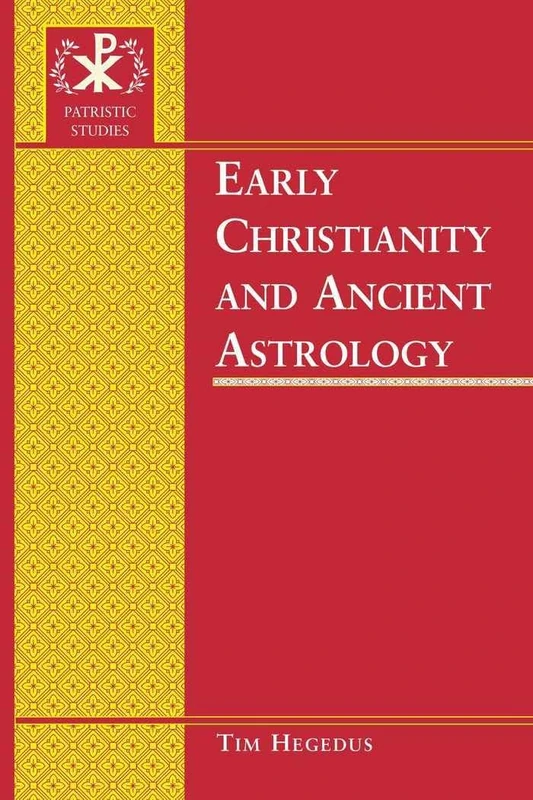 Early Christianity and Ancient Astrology: 6 (Patristic Studies)