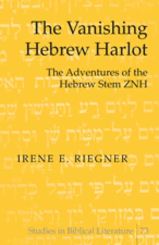 The Vanishing Hebrew Harlot: The Adventures of the Hebrew Stem ZNH: 73 (Studies in Biblical Literature)