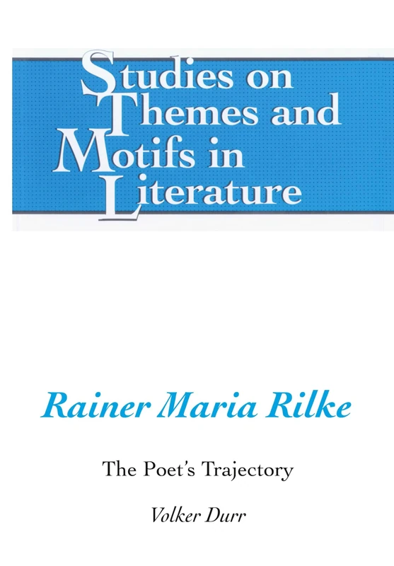 Rainer Maria Rilke: The Poet's Trajectory: 72 (Studies on Themes and Motifs in Literature)