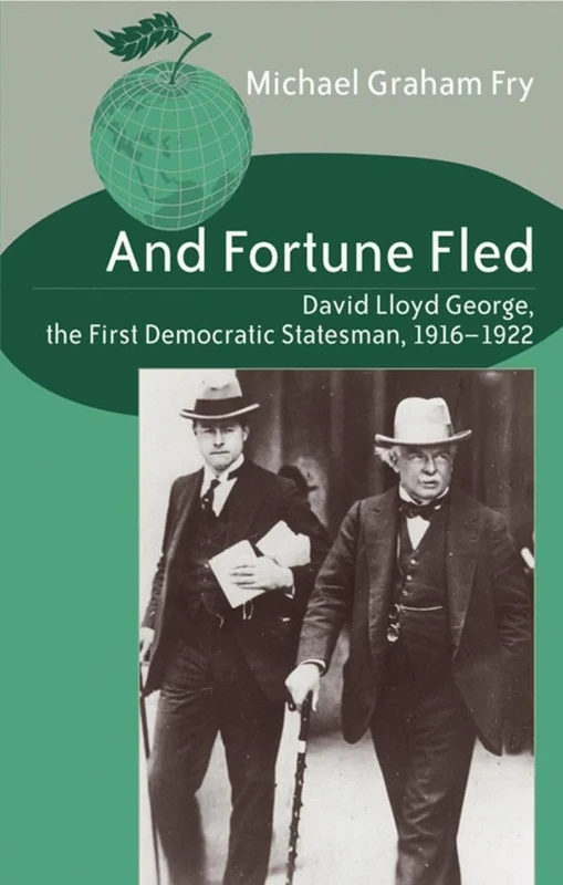 And Fortune Fled: David Lloyd George, the First Democratic Statesman, 1916-1922: 3 (Studies in International Relations)