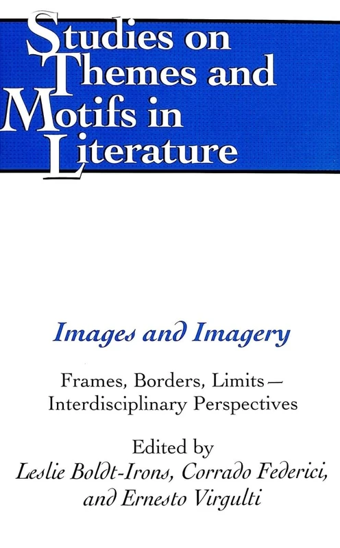 Images and Imagery: Frames, Borders, Limits - Interdisciplinary Perspectives: 74 (Studies on Themes and Motifs in Literature) - Image 1
