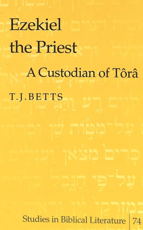 Ezekiel the Priest: A Custodian of Tora: 74 (Studies in Biblical Literature)