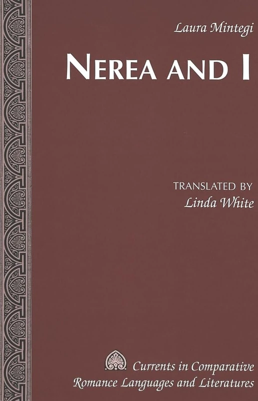 Nerea and I: Translated by Linda White: 142 (Currents in Comparative Romance Languages & Literatures)
