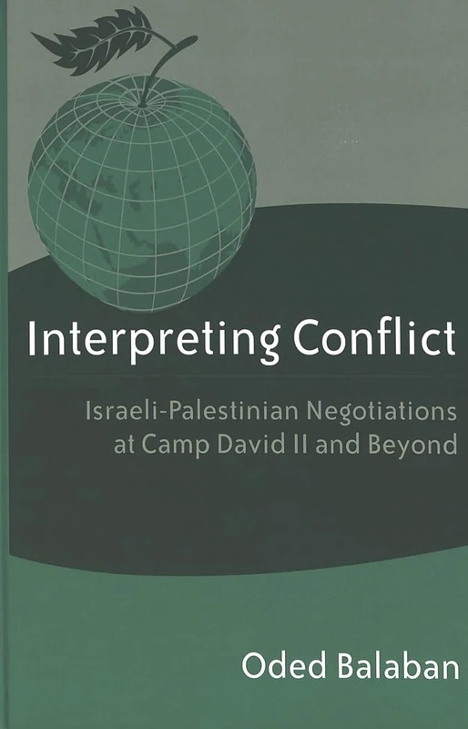 Interpreting Conflict: Israeli-Palestinian Negotiations at Camp David II and Beyond: 4 (Studies in International Relations)