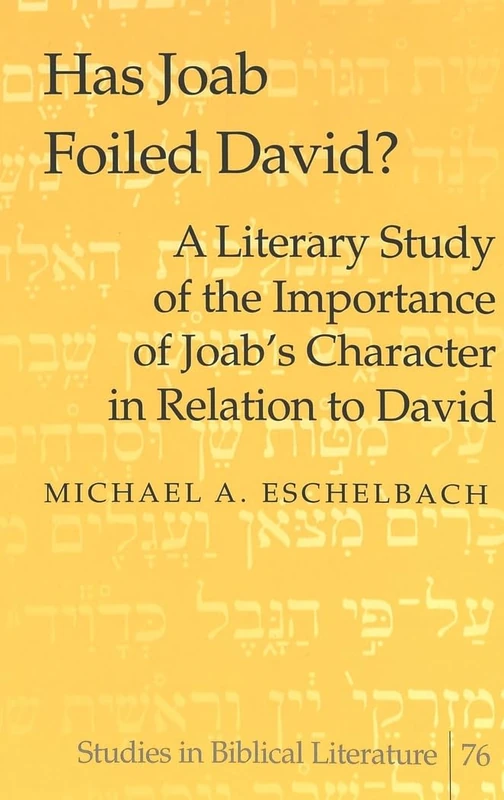 Has Joab Foiled David?: A Literary Study of the Importance of Joab's Character in Relation to David: 76 (Studies in Biblical Literature)