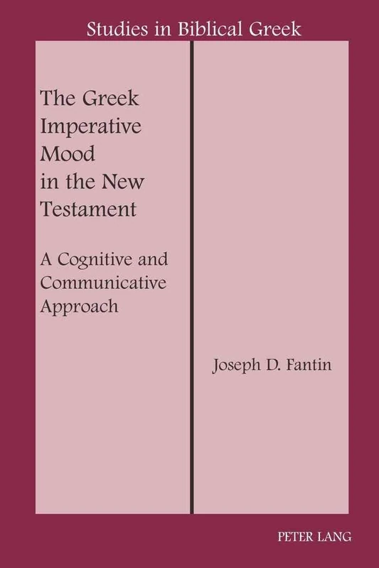 The Greek Imperative Mood in the New Testament: A Cognitive and Communicative Approach: 12 (Studies in Biblical Greek)