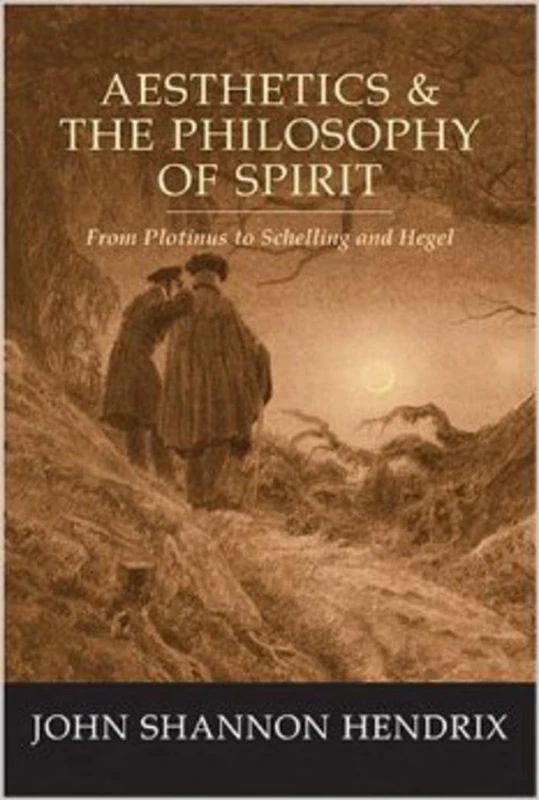 Aesthetics & the Philosophy of Spirit: From Plotinus to Schelling and Hegel