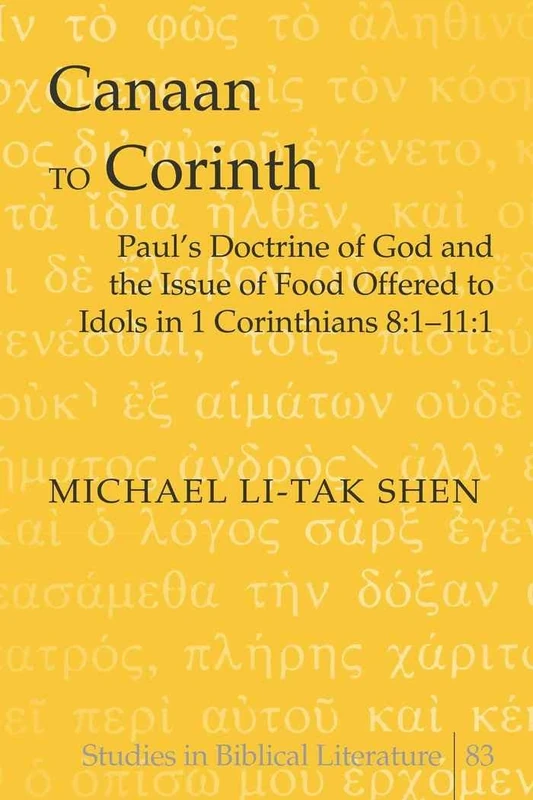 Canaan to Corinth: Paul’s Doctrine of God and the Issue of Food Offered to Idols in 1 Corinthians 8:1-11:1: 83 (Studies in Biblical Literature) - Image 1