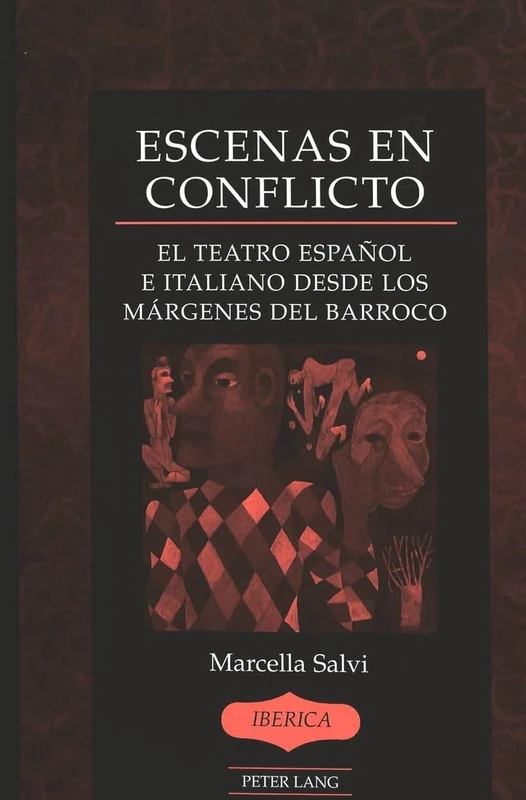 Escenas en Conflicto: El Teatro Espanol e Italiano Desde los Margenes del Barroco: 38 (Iberica)