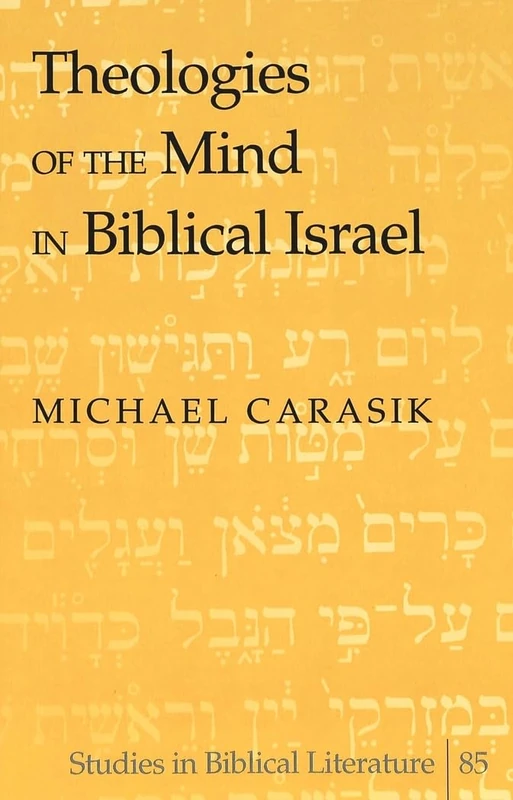 Theologies of the Mind in Biblical Israel: 85 (Studies in Biblical Literature)