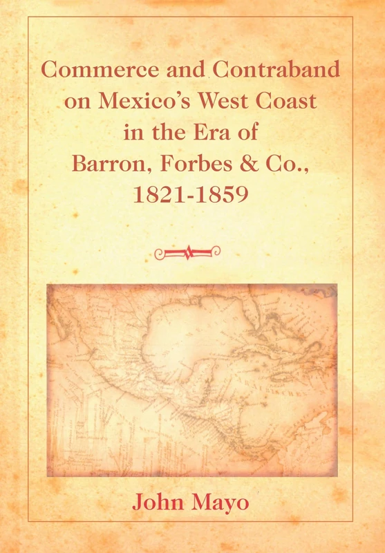 Commerce and Contraband on Mexico's West Coast in the Era of Barron, Forbes & Co., 1821-1859 - Image 1
