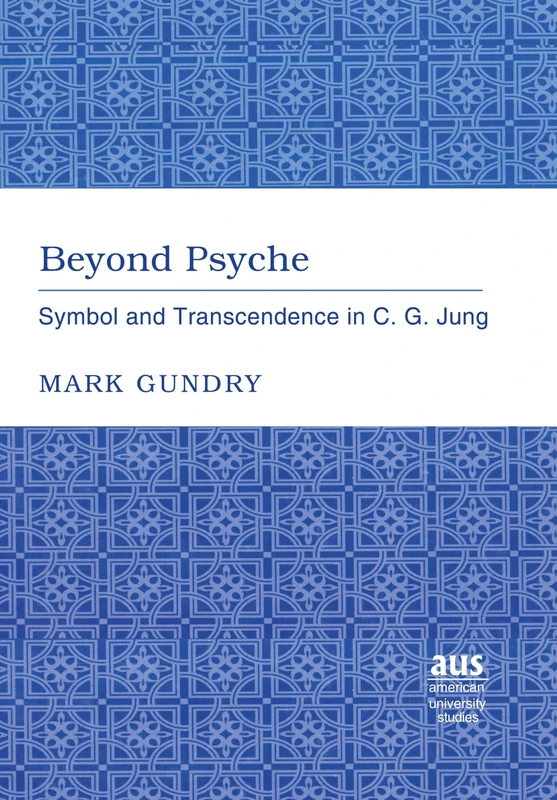 Beyond Psyche: Symbol and Transcendence in C.G. Jung: 239 (American University Studies)