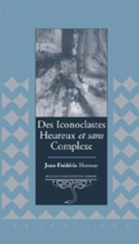 Des Iconoclastes Heureux et Sans Complexe: 20 (Belgian Francophone Library)