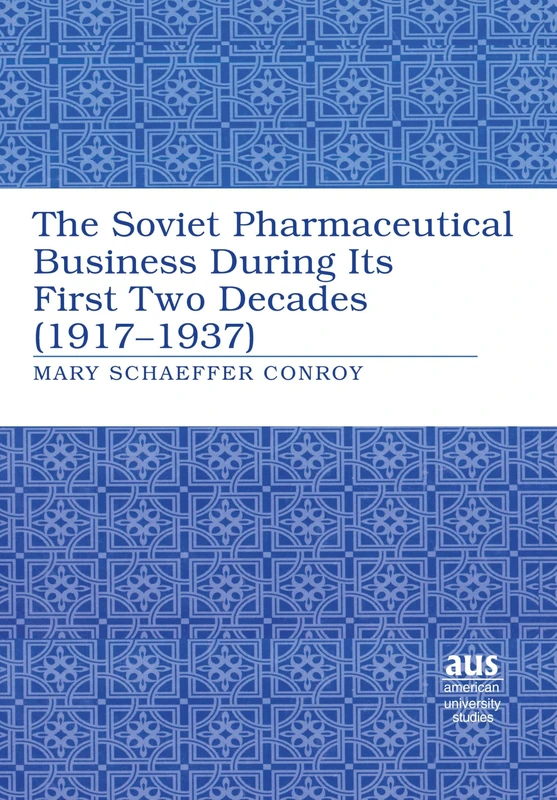 The Soviet Pharmaceutical Business During Its First Two Decades (1917-1937): 202 (American University Studies, Series 9: History)