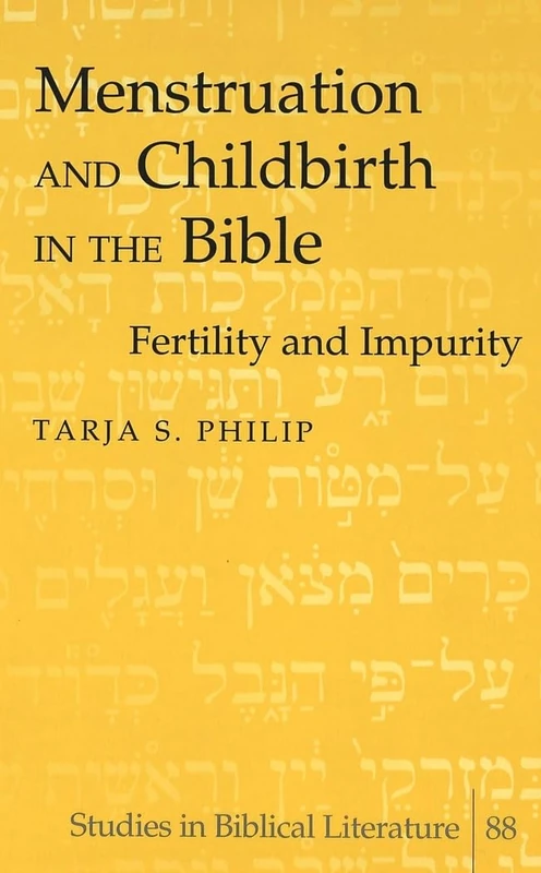Menstruation and Childbirth in the Bible: Fertility and Impurity: 88 (Studies in Biblical Literature)