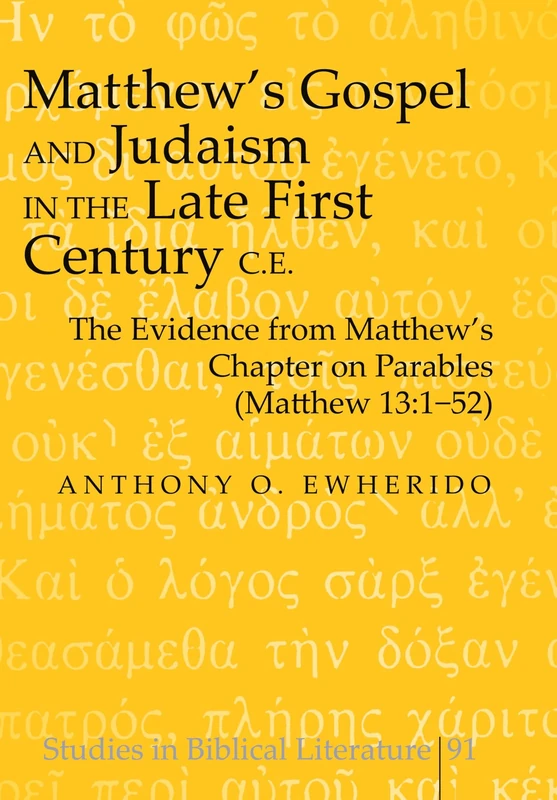 Matthew's Gospel and Judaism in the Late First Century C.E.: The Evidence from Matthew's Chapter on Parables (Matthew 13:1-52): 91 (Studies in Biblical Literature)