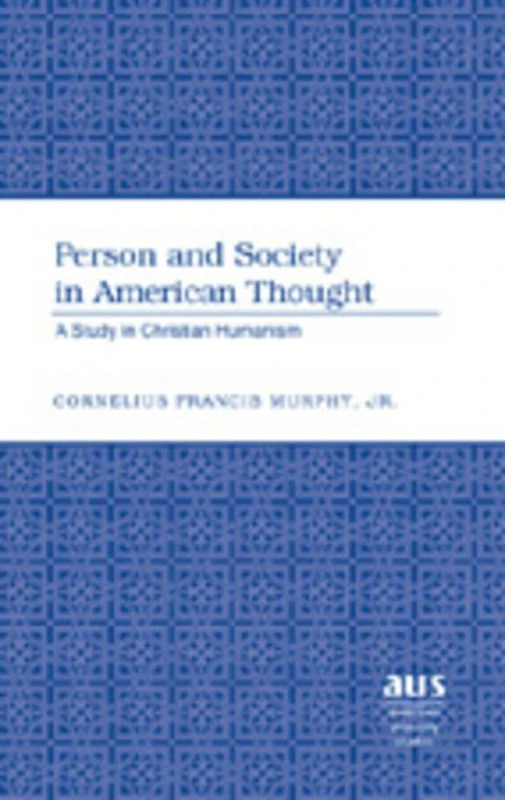 Person and Society in American Thought: A Study in Christian Humanism: 200 (American University Studies, Series 5: Philosophy)