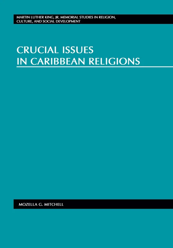 Crucial Issues in Caribbean Religions: 10 (Martin Luther King Jr. Memorial Studies in Religion, Culture, and Social Development)
