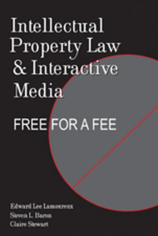 Intellectual Property Law and Interactive Media: Free for a Fee: 39 (Digital Formations)
