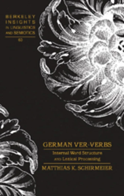 German Ver-Verbs: Internal Word Structure and Lexical Processing: 63 (Berkeley Insights in Linguistics and Semiotics)