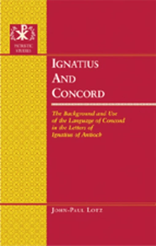 Ignatius and Concord: The Background and Use of the Language of Concord in the Letters of Ignatius of Antioch: 8 (Patristic Studies)