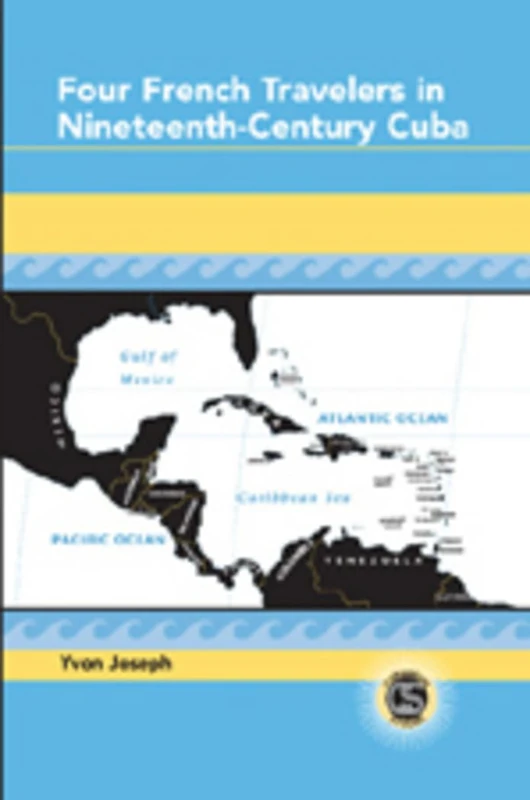 Four French Travelers in Nineteenth-century Cuba: 19 (Caribbean Studies)