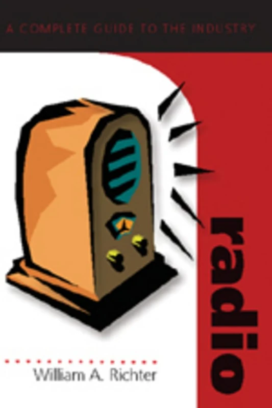 Radio: A Complete Guide to the Industry: 4 (Media Industries)