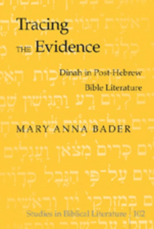 Tracing the Evidence: Dinah in Post-Hebrew Bible Literature: 102 (Studies in Biblical Literature)