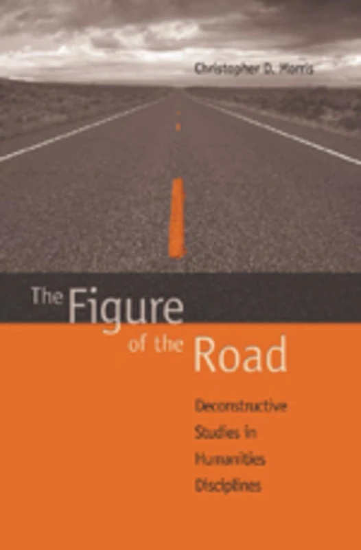 The Figure of the Road: Deconstructive Studies in Humanities Disciplines
