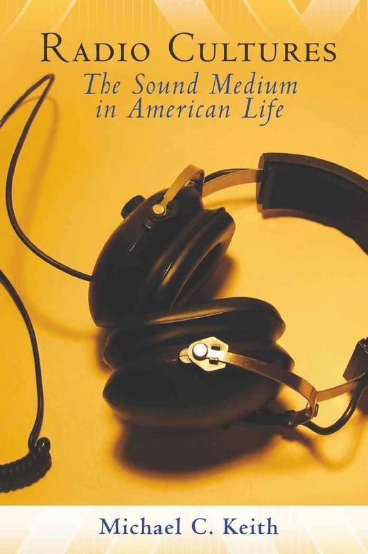 Radio Cultures: The Sound Medium in American Life