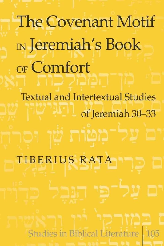 The Covenant Motif in Jeremiah's Book of Comfort: Textual and Intertextual Studies of Jeremiah 30-33: 105 (Studies in Biblical Literature)