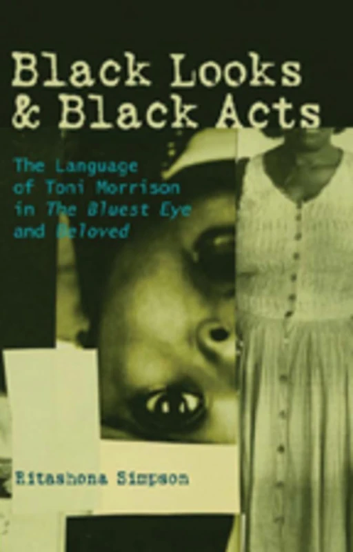 Black Looks and Black Acts: The Language of Toni Morrison in the Bluest Eye and Beloved