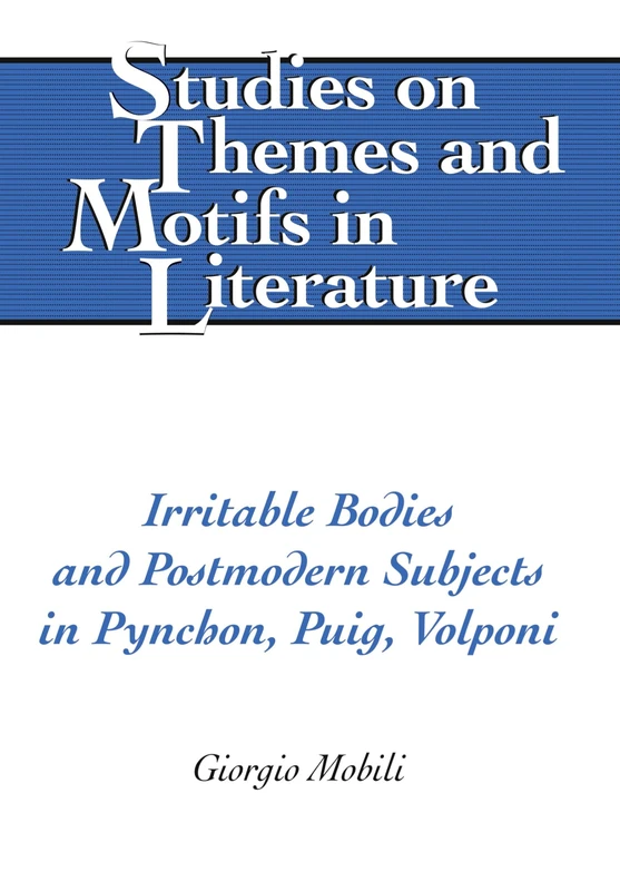 Irritable Bodies and Postmodern Subjects in Pynchon, Puig, Volponi: 92 (Studies on Themes and Motifs in Literature)