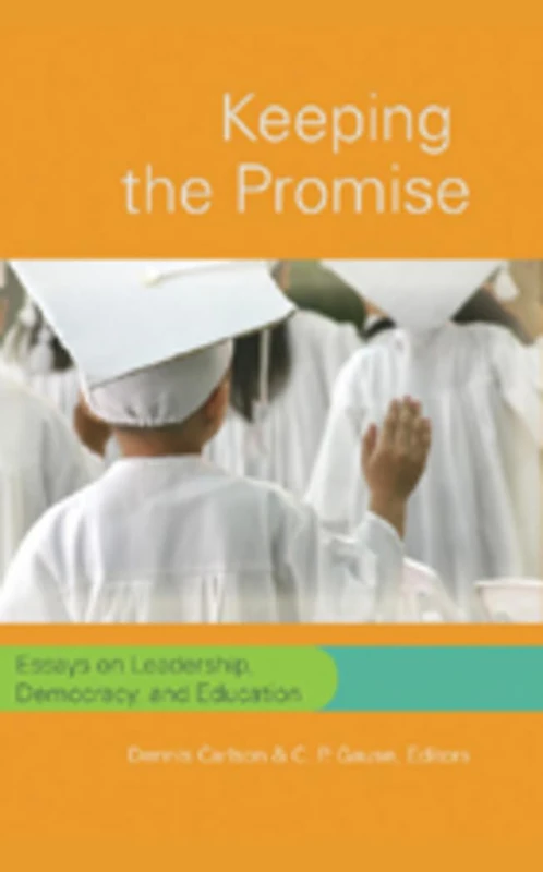 Keeping the Promise: Essays on Leadership, Democracy, and Education: 305 (Counterpoints: Studies in Criticality)
