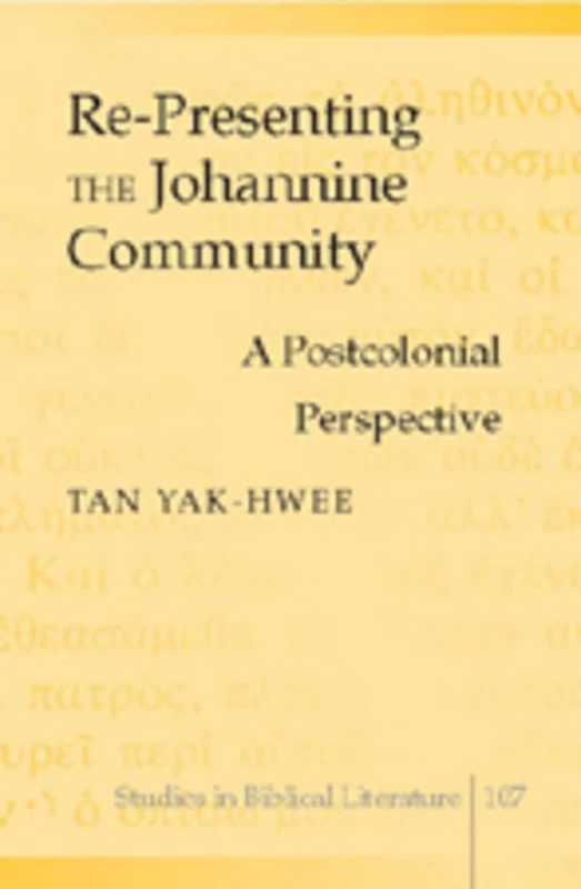 Re-presenting the Johannine Community: A Postcolonial Perspective: 107 (Studies in Biblical Literature)