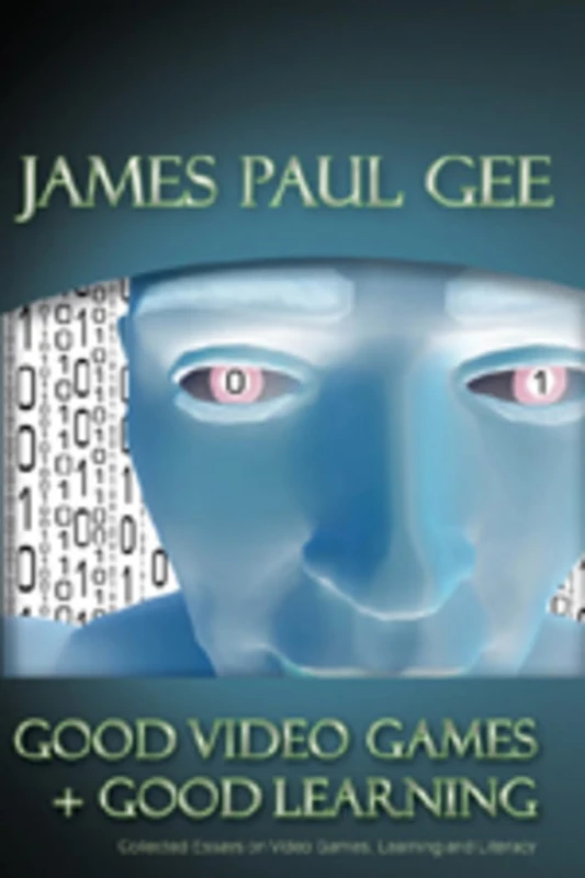 Good Video Games and Good Learning: Collected Essays on Video Games, Learning and Literacy: 27 (New Literacies and Digital Epistemologies)