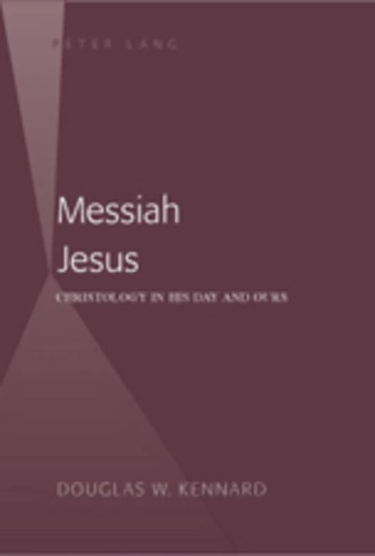 Messiah Jesus: Christology in His Day and Ours: 263 (American University Studies)