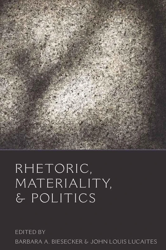 Rhetoric, Materiality, and Politics: 13 (Frontiers in Political Communication)