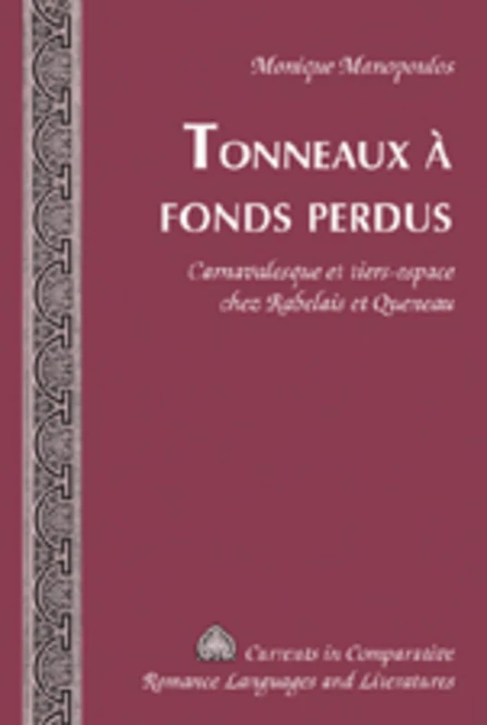 Tonneaux a Fonds Perdus: Carnavalesque et Tiers-Espace Chez Rabelais et Queneau: 157 (Currents in Comparative Romance Languages & Literatures)