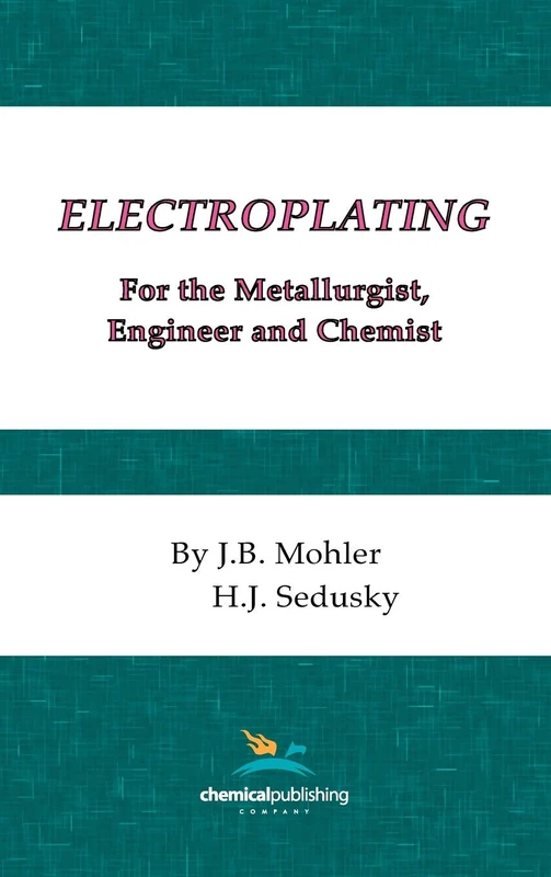 Electroplating for the Metallurgist, Engineer and Chemist