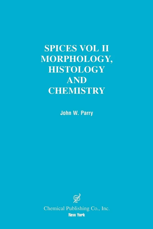 Spices: Volume 2, Morphology, Histology and Chemistry