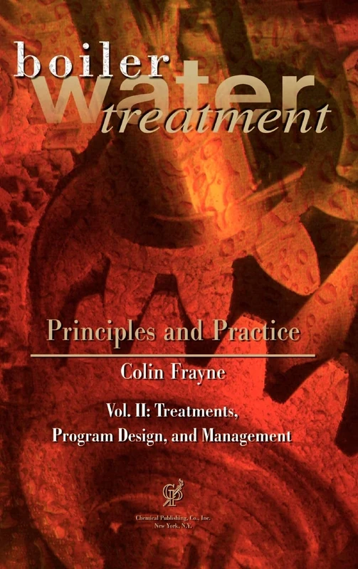 Boiler Water Treatment: Principles and Practice: Vol. II: Treatments, Program Design, and Management
