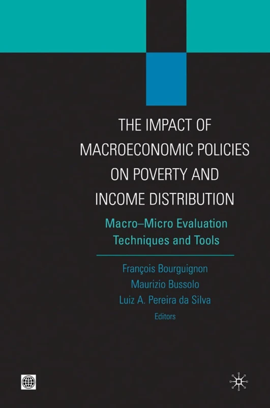 THE IMPACT OF MACROECONOMIC POLICIES ON POVERTY AND INCOME DISTIBUTION: Macro-micro Evaluation Techniques and Tools (Equity and Development Series)