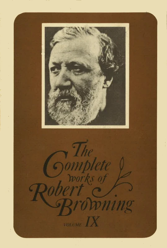 The Complete Works of Robert Browning, Volume IX: With Variant Readings and Annotations: 9