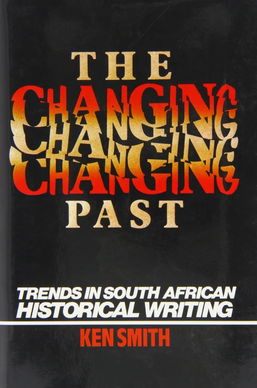 The Changing Past: Trends in South African Historical Writing