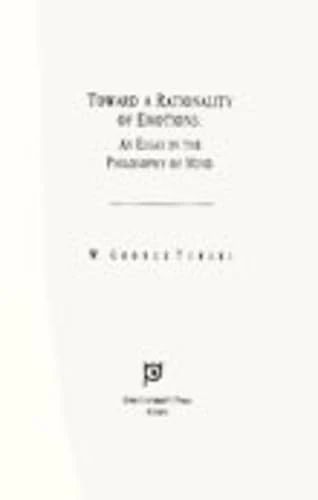 Toward a Rationality of Emotions: An Essay In The Philosophy of Mind: 21 (Series in Continental Thought)