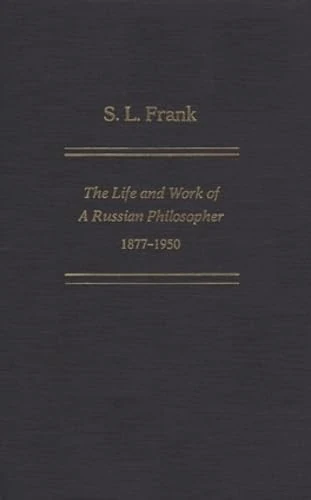 S. L. Frank: The Life and Work of a Russian Philosopher, 1877-1950